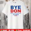 ByeDon! Bye Donald Trump! Hello Joe Biden! President 2020 Joe Biden Shirt