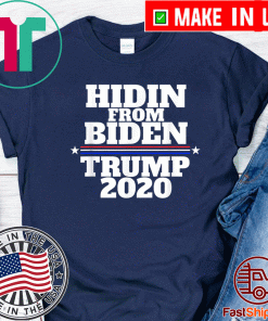 Hidin From Biden - Anti Joe - Trump 2020 Tee Shirts