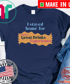 I Stayed Home For Vinepair Great Drinks Experience T-Shirt