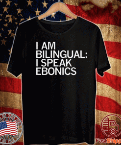 I'm Bilingual I Speak Ebonics T-Shirt
