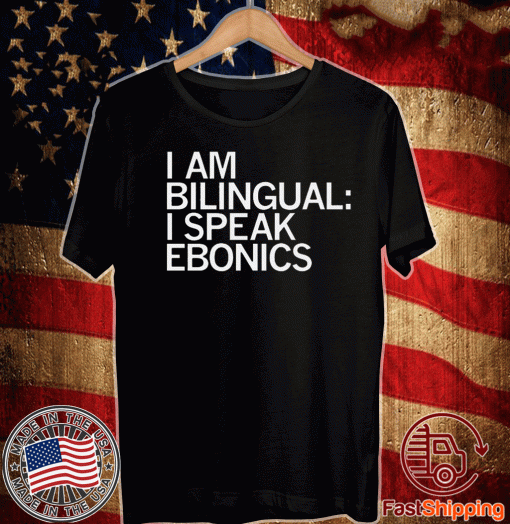 I'm Bilingual I Speak Ebonics T-Shirt