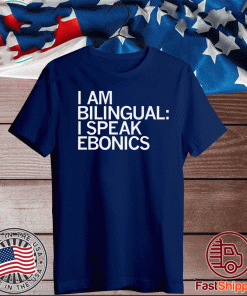 I'm Bilingual I Speak Ebonics T-Shirt