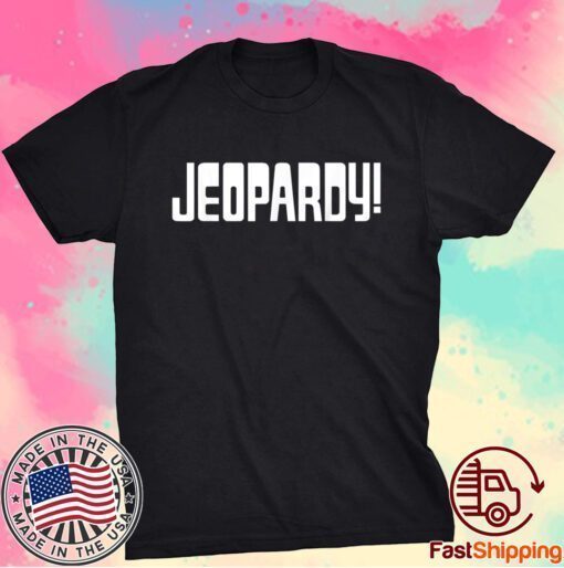 JEOPARDY GAME SHOW FUNNY Shirt