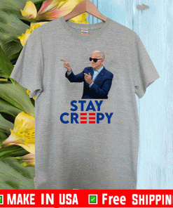 Joe Biden Stay Creepy T-Shirt