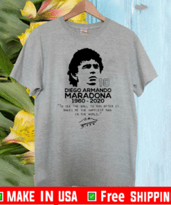 Diego Armando Maradona 10 RIP 1969 2020 To See The Ball To Run After It Makes me the happiest man in the world T-Shirt