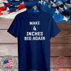 MAKE 4 INCHES BIG AGAIN T-SHIRT