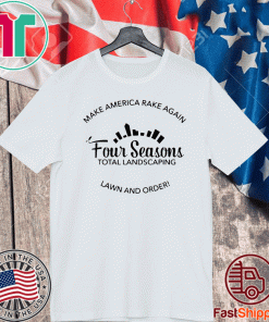 Make America Rake Again Four Seasons Total Landscaping Lawn And Order T-Shirt