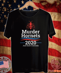 Murder Hornets 2020 Just End It Already T-Shirt