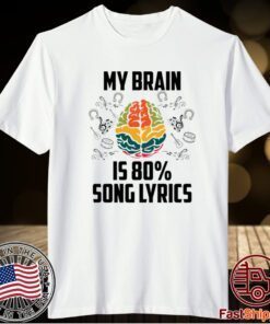 My Brain Is 80 Percent Song Lyrics T-Shirt