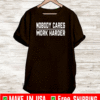 Nobody Cares Work Harder T-Shirt
