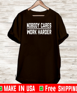 Nobody Cares Work Harder T-Shirt