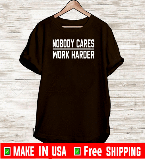 Nobody Cares Work Harder T-Shirt