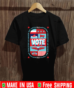 Nothing Can Stop Us When We Vote Biden Harris T-Shirt