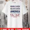 Obama played the race card Hillary played the woman card America played the Trump card T-Shirt