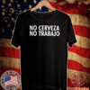 No Cerveza No Trabajo 2020 T-Shirt