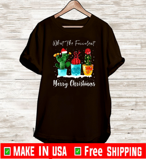 What the Fucculent Xmas T-Shirt