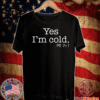 Yes I’m cold me 24 7 2020 T-Shirt