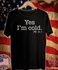 Yes I’m cold me 24 7 2020 T-Shirt