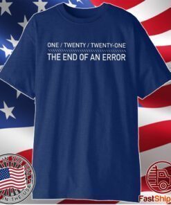 One Twenty Twenty-One The End Of An Error T-Shirt