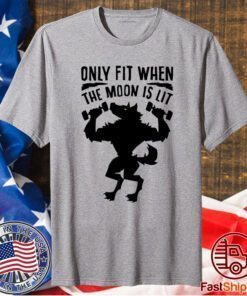 Only fit when the moon is lit t-shirt