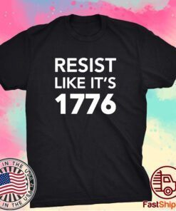 RESIST LIKE IT'S 1776 T-SHIRT