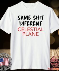 Same Shit Different Celestial Plane T-Shirt