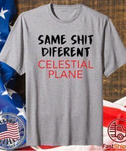 Same Shit Different Celestial Plane T-Shirt