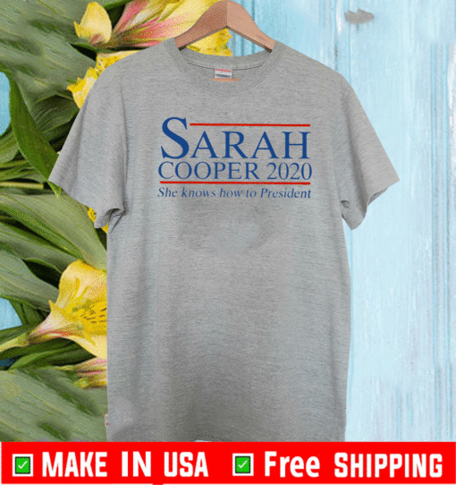 Sarah Cooper 2020 She Knows How To President T-Shirt