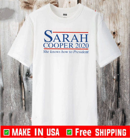 Sarah Cooper 2020 She Knows How To President T-Shirt