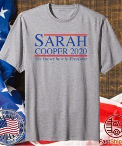 Sarah Cooper 2020 she knows how to President Shirt