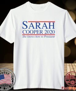 Sarah Cooper 2020 she knows how to President Shirt