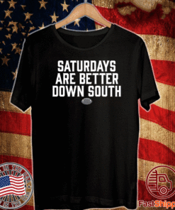 Saturdays Are Better Down South T-Shirt