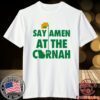 Say Amen At The Cornah T-Shirt