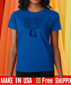 THE FIRST BUT NOT THE LAST KAMALA T-SHIRT