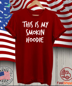 This Is My Smokin Hoodie T-Shirt