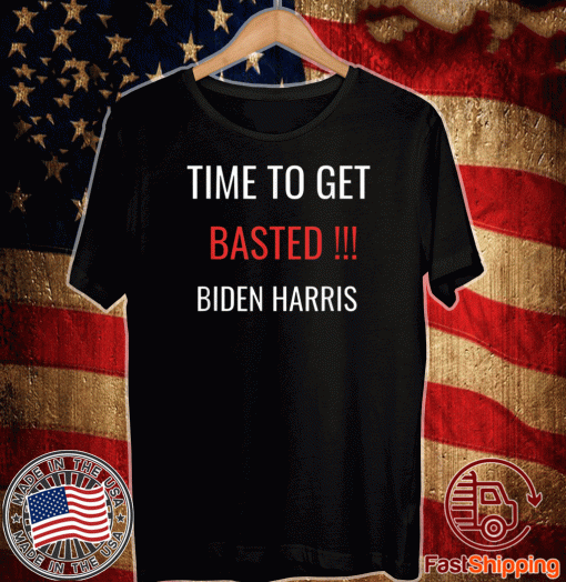 Time To Get Basted Biden Harris 2020 T-Shirt