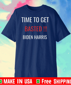 Time To Get Basted Biden Harris 2020 T-Shirt