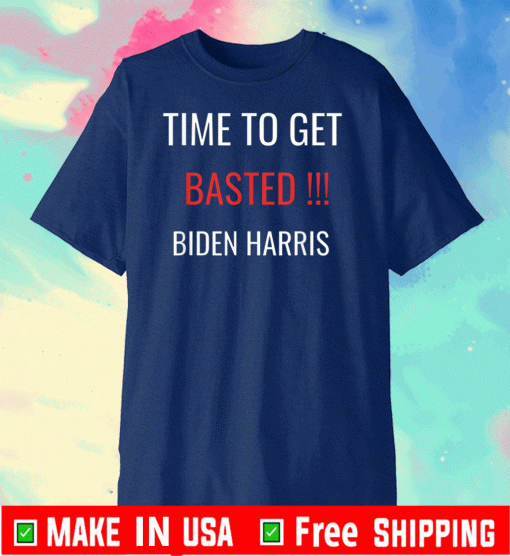 Time To Get Basted Biden Harris 2020 T-Shirt