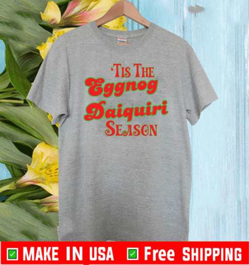 Tis The Eggnog Daiquiri Season Christmas T-Shirt