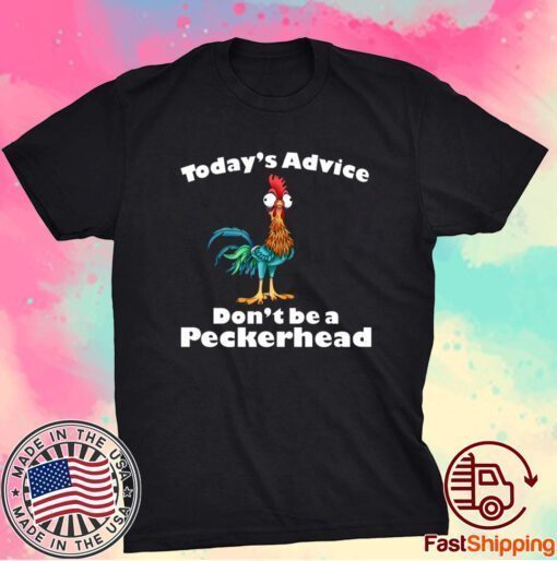 Today’s Advice Don’t Be A Peckerhead T-Shirt