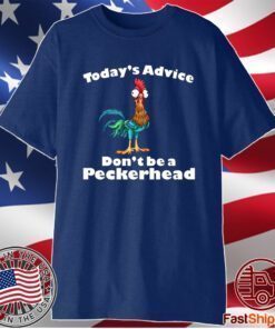 Today’s Advice Don’t Be A Peckerhead T-Shirt