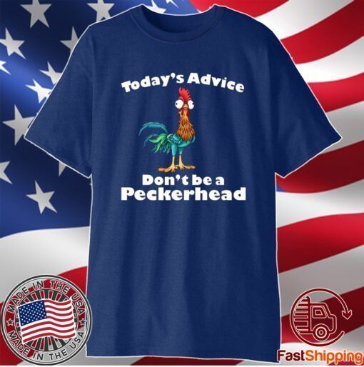 Today’s Advice Don’t Be A Peckerhead T-Shirt