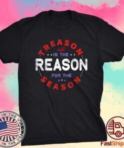 Treason Is The Reason For The Season 4th of July Shirts