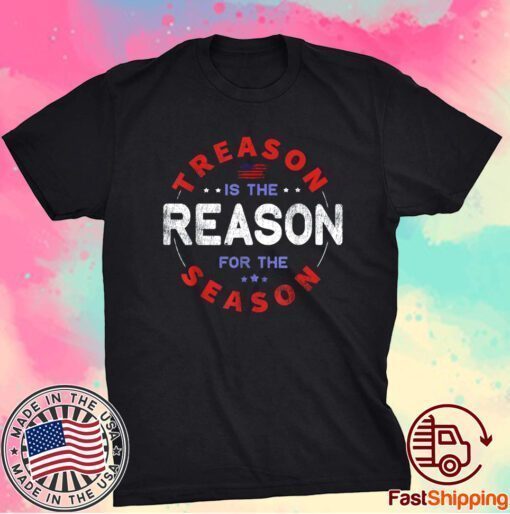 Treason Is The Reason For The Season 4th of July Shirts