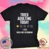 Tried Adulting Today 1 Star Would Not Recommend T-Shirt