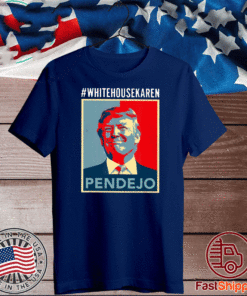 Trump #WhiteHouseKaren Pendejo Shirts
