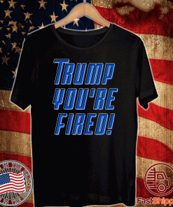 Donald Trump You're Fired! T-Shirt