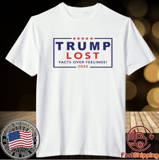 Trump lost facts over feelings 2020 t-shirt