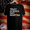Trust Science Not Morons T-Shirt
