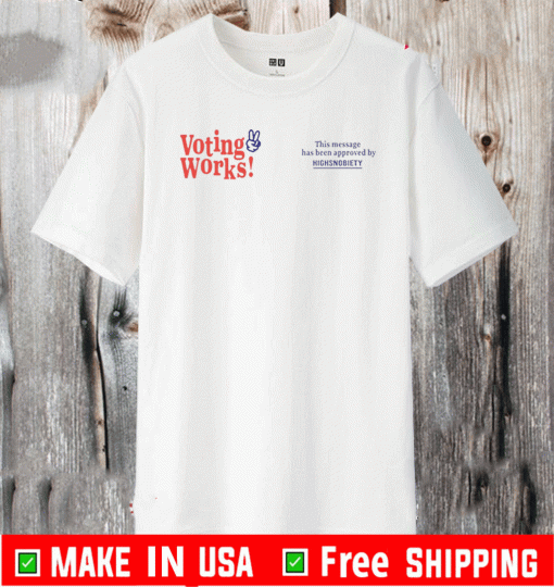 Voting Works 2020 This Message Has Been Approved by Highsnobiety T-Shirt